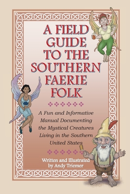 A Field Guide to the Southern Faerie Folk - Andy Triemer