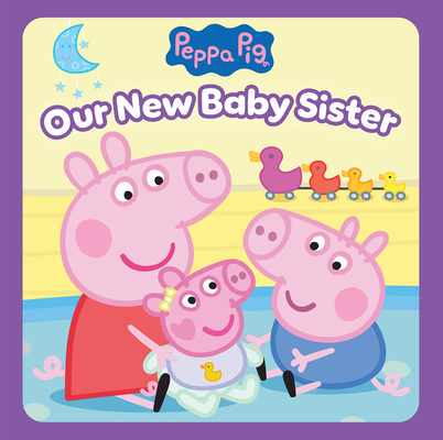 Peppa Pig: Our New Baby Sister (Pob Storybook) - Cala Spinner
