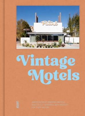Vintage Motels: America's Most Inspiring Motels Beautifully Restored with Respect for History - Ellie Seymour