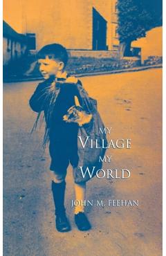 Coperta cărții 'My Village My World - John M. Feehan'