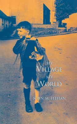 My Village My World - John M. Feehan