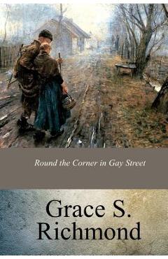 Coperta cărții 'Round the Corner in Gay Street - Grace S. Richmond'