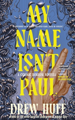My Name Isn't Paul: A Cosmic Horror Novella - Drew Huff