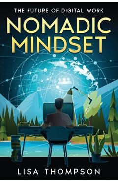 Coperta cărții 'Nomadic Mindset: The Future of Digital Work - Lisa Thompson'