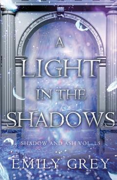 Coperta cărții 'A Light in the Shadows: Shadow and Ash Vol. 1.5 - Emily Grey'
