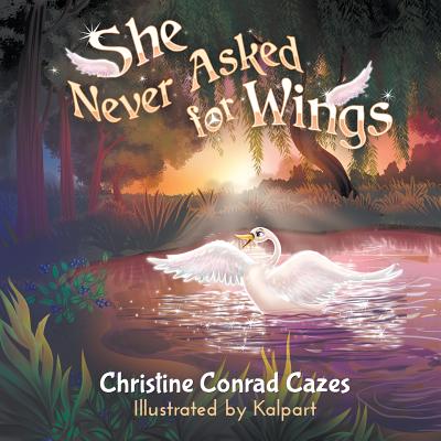 She Never Asked for Wings - Christine Conrad Cazes