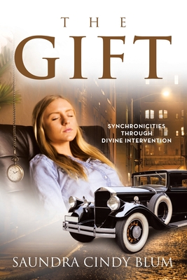 The Gift: Synchronicities Through Divine Intervention - Saundra Cindy Blum