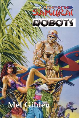 Surfing Samurai Robots: A Zoot Marlowe Mystery - Mel Gilden