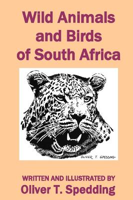 Wild Animals and Birds of South Africa - Oliver T. Spedding
