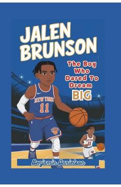 Coperta cărții 'Jalen Brunson: The Boy Who Dared To Dream Big - Benjamin Danielson'