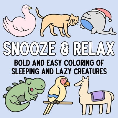 Coperta cărții 'Snooze and Relax: Bold and Easy Coloring of Sleeping and Lazy Creatures -'