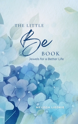 The Little Be Book: Jewels For A Better Life - Melissa Liedkie
