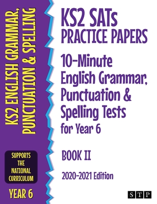 KS2 SATs Practice Papers 10-Minute English Grammar, Punctuation and Spelling Tests for Year 6: Book II (2020-2021 Edition) -
