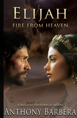 Elijah: Fire from Heaven - Anthony J. Barbera