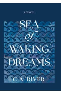 Coperta cărții 'Sea of Waking Dreams - C. A. River'