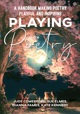 Coperta cărții 'Playing with Poetry: A Handbook Making Poetry Playful and Inspiring - Sue Elmes'