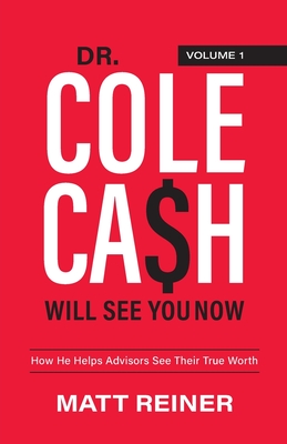 Dr. Cole Cash Will See You Now: How He Helps Advisors See Their True Worth - Matt Reiner