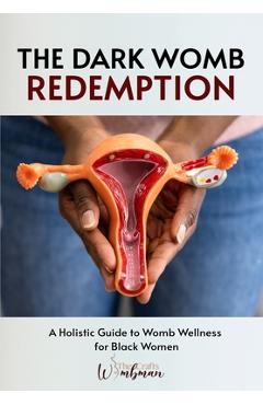 Coperta cărții 'The Dark Womb Redemption: A holistic guide to womb wellness for Black women. - Abena Adu'