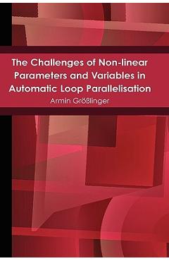 Poza produsului The Challenges of Non-linear Parameters and Variables in Automatic Loop Parallelisation - Armin Größlinger