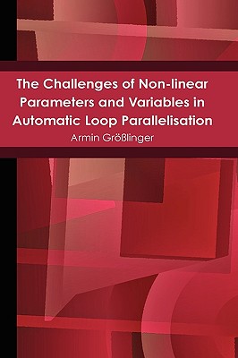 Coperta cărții 'The Challenges of Non-linear Parameters and Variables in Automatic Loop Parallelisation - Armin Größlinger'