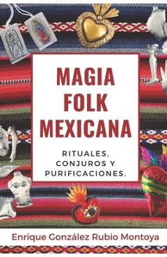 Magia Folk Mexicana: Rituales, conjuros y purificaciones. - Christian Ortiz