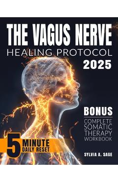 Coperta cărții 'The Vagus Nerve Healing Protocol: Break Free from Stress-Calm Anxiety, Reduce Tension, Ease Inflammation, and Heal'