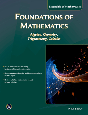Coperta cărții 'Foundations of Mathematics: Algebra, Geometry, Trigonometry and Calculus - Philip Brown'