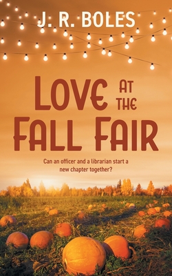 Love at the Fall Fair - J. R. Boles