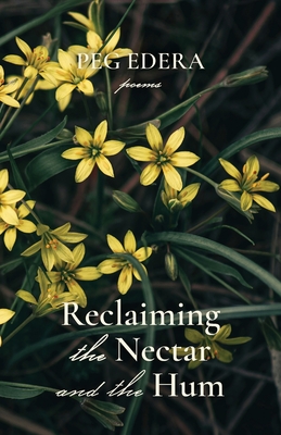 Reclaiming the Nectar and the Hum - Peg Edera