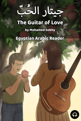 The Guitar of Love: Egyptian Arabic Reader - Mohamed Sobhy