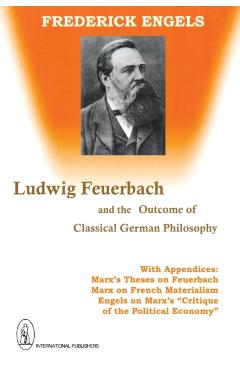 Ludwig Feuerbach and the Outcome of Classical German Philosophy - Frederick Engels