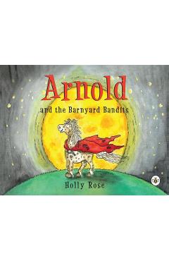 Coperta cărții 'Arnold and the Barnyard Bandits - Holly Rose'
