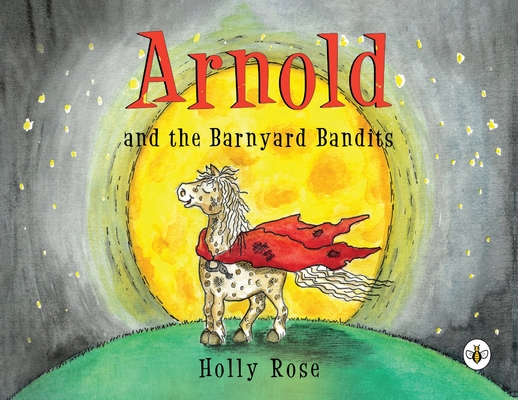 Coperta cărții 'Arnold and the Barnyard Bandits - Holly Rose'