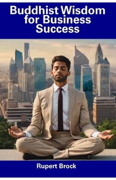Coperta cărții 'Buddhist Wisdom for Business Success - Rupert Brock'
