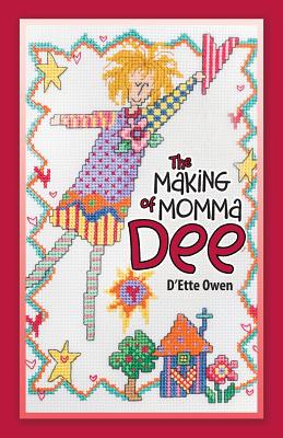 The Making of Momma Dee - D'ette Owen