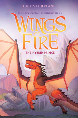 The Hybrid Prince (Wings of Fire, Book 16) - Tui T. Sutherland