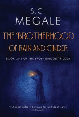 The Brotherhood of Rain and Cinder - S. C. Megale