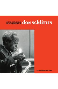 Coperta cărții 'Love and Understanding: The Jazz Photography of Don Schlitten - Don Schlitten'