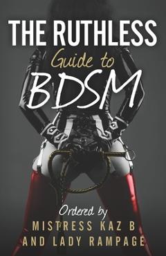 Poza produsului The Ruthless Guide To BDSM - Kaz B