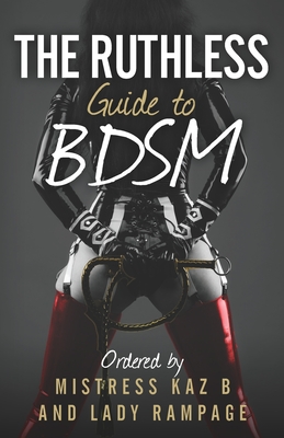 The Ruthless Guide To BDSM - Kaz B