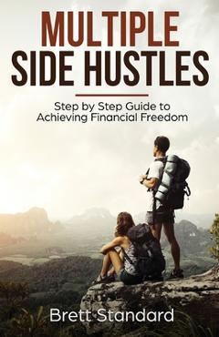 Poza produsului Multiple Side Hustles: Step by Step Guide to Achieving Financial Freedom - Brett Standard