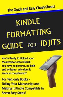 Poza produsului Kindle Formatting Guide for Idjits: Taking Your Manuscript and Making it Kindle Compatible in Seven Easy Steps - Rebecca Melvin