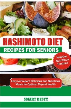 Coperta cărții 'Hashimoto Diet Recipes for Seniors: Easy-to-Prepare Delicious and Nutritious Meals for Optimal Thyroid Health - Smart'