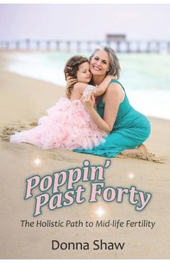 Coperta cărții 'Poppin' Past Forty: The Holistic Path to Midlife Fertility - Donna Shaw'