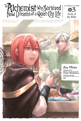 The Alchemist Who Survived Now Dreams of a Quiet City Life II, Vol. 3 (Manga): Cycle of the Elixir - Usata Nonohara