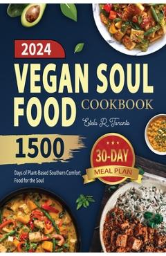 Poza produsului Vegan Soul Food Cookbook: 1500 Days of Plant-Based Southern Comfort Food for the Soul - Estela R. Taranto