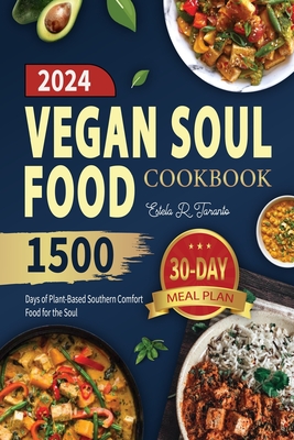 Vegan Soul Food Cookbook: 1500 Days of Plant-Based Southern Comfort Food for the Soul - Estela R. Taranto