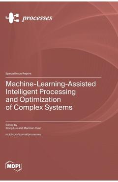 Coperta cărții 'Machine-Learning-Assisted Intelligent Processing and Optimization of Complex Systems - Xiong Luo'