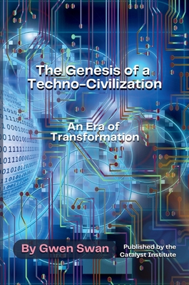 Coperta cărții 'The Genesis of a Techno-Civilization: An Era of Transformation - Gwen Swan'
