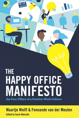 The Happy Office Manifesto: The Four Pillars of a Positive Work Culture - Fennande Van Der Meulen